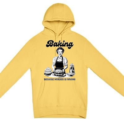 Baking Because Murder Is Wrong Premium Pullover Hoodie