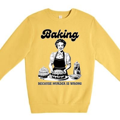 Baking Because Murder Is Wrong Premium Crewneck Sweatshirt