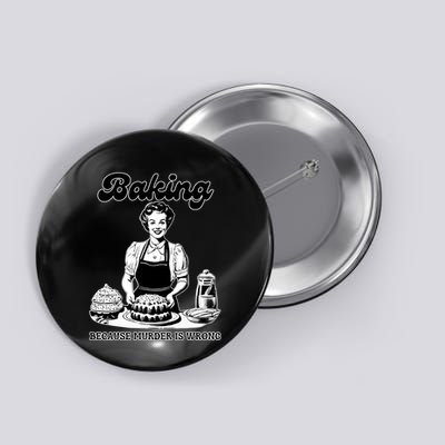 Baking Because Murder Is Wrong Button