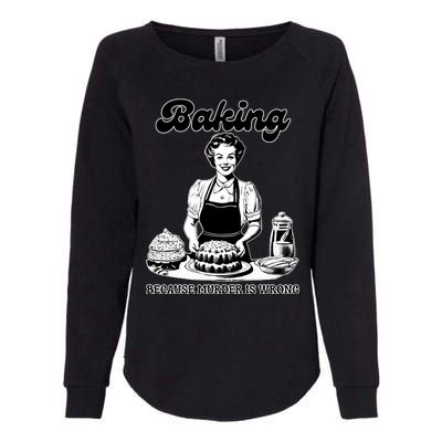 Baking Because Murder Is Wrong Womens California Wash Sweatshirt