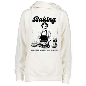 Baking Because Murder Is Wrong Womens Funnel Neck Pullover Hood