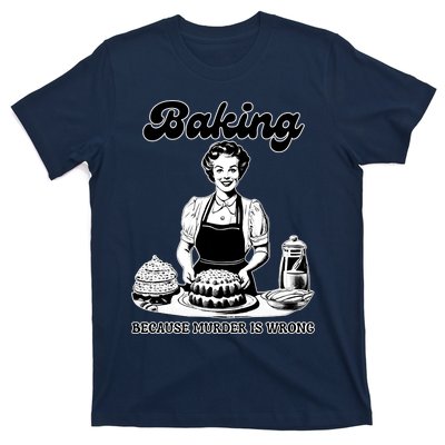 Baking Because Murder Is Wrong T-Shirt