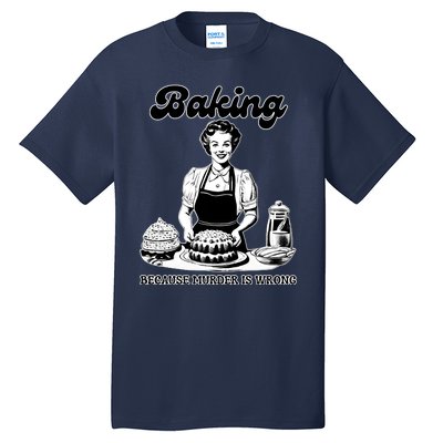 Baking Because Murder Is Wrong Tall T-Shirt