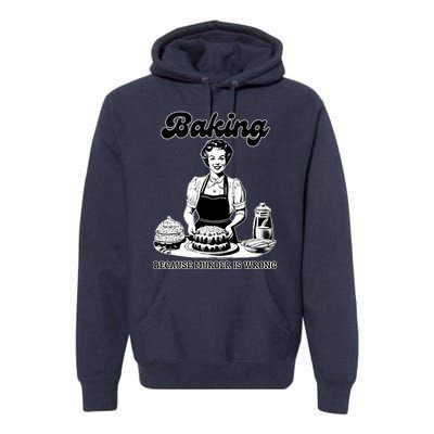 Baking Because Murder Is Wrong Premium Hoodie