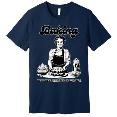 Baking Because Murder Is Wrong Premium T-Shirt