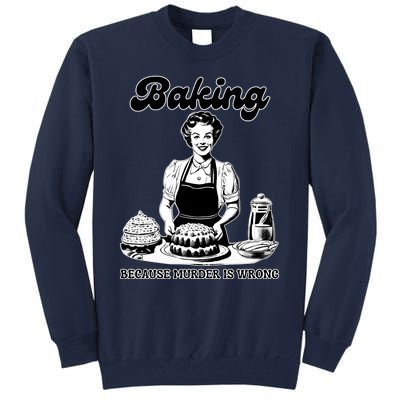 Baking Because Murder Is Wrong Tall Sweatshirt