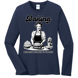 Baking Because Murder Is Wrong Ladies Long Sleeve Shirt