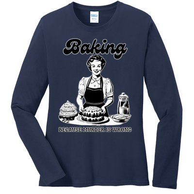 Baking Because Murder Is Wrong Ladies Long Sleeve Shirt