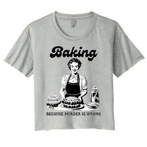 Baking Because Murder Is Wrong Women's Crop Top Tee