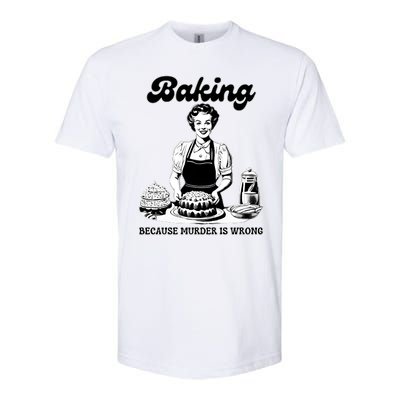 Baking Because Murder Is Wrong Softstyle CVC T-Shirt