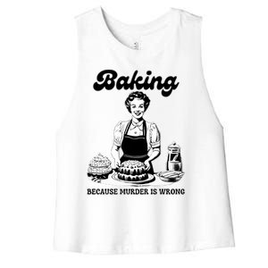 Baking Because Murder Is Wrong Women's Racerback Cropped Tank