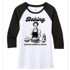 Baking Because Murder Is Wrong Women's Tri-Blend 3/4-Sleeve Raglan Shirt