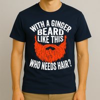 Bearded Bald Man Ginger Beard Funny Sarcastic Saying T-Shirt