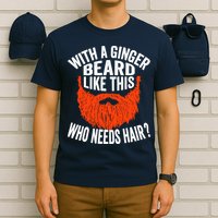 Bearded Bald Man Ginger Beard Funny Sarcastic Saying T-Shirt