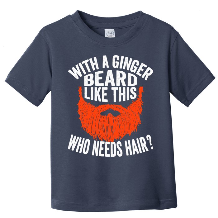 Bearded Bald Man Ginger Beard Funny Sarcastic Saying Toddler T-Shirt