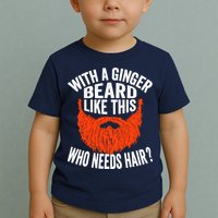 Bearded Bald Man Ginger Beard Funny Sarcastic Saying Toddler T-Shirt