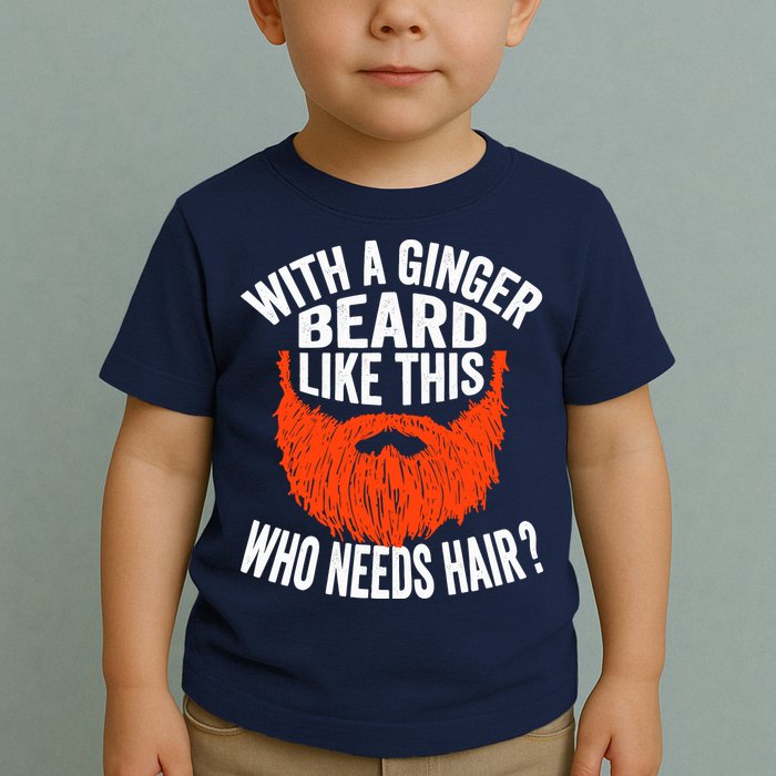 Bearded Bald Man Ginger Beard Funny Sarcastic Saying Toddler T-Shirt