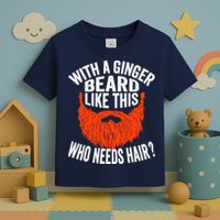 Bearded Bald Man Ginger Beard Funny Sarcastic Saying Toddler T-Shirt