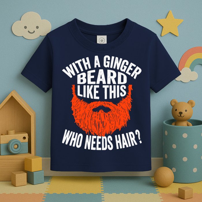 Bearded Bald Man Ginger Beard Funny Sarcastic Saying Toddler T-Shirt