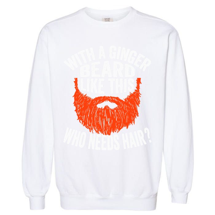 Bearded Bald Man Ginger Beard Funny Sarcastic Saying Garment-Dyed Sweatshirt