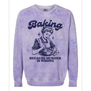 Baking Because Murder Is Wrong Colorblast Crewneck Sweatshirt