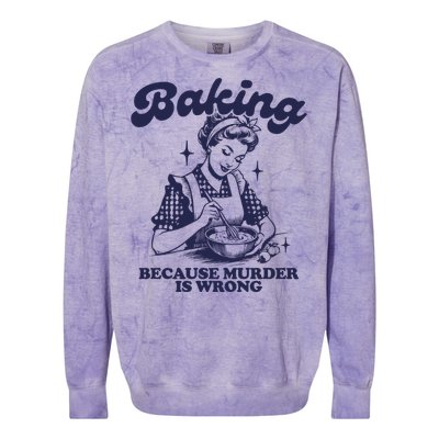 Baking Because Murder Is Wrong Colorblast Crewneck Sweatshirt