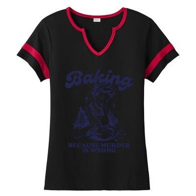 Baking Because Murder Is Wrong Ladies Halftime Notch Neck Tee