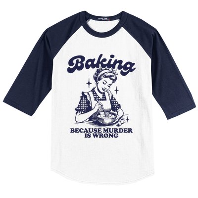 Baking Because Murder Is Wrong Baseball Sleeve Shirt