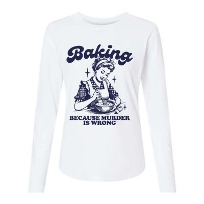 Baking Because Murder Is Wrong Womens Cotton Relaxed Long Sleeve T-Shirt