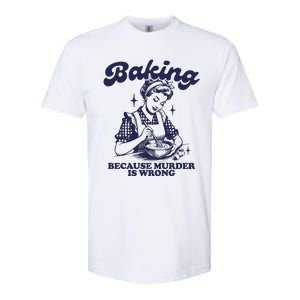 Baking Because Murder Is Wrong Softstyle CVC T-Shirt