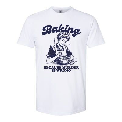 Baking Because Murder Is Wrong Softstyle CVC T-Shirt