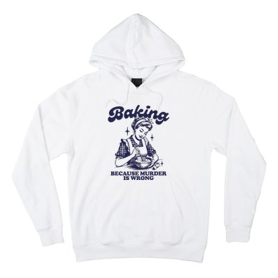 Baking Because Murder Is Wrong Hoodie