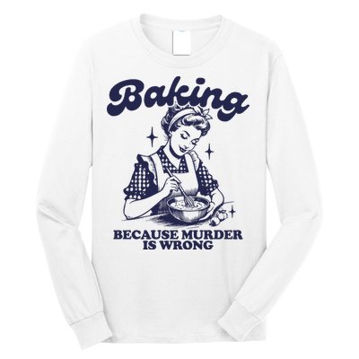 Baking Because Murder Is Wrong Long Sleeve Shirt