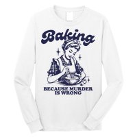 Baking Because Murder Is Wrong Long Sleeve Shirt