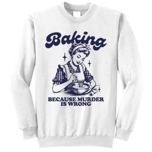 Baking Because Murder Is Wrong Sweatshirt