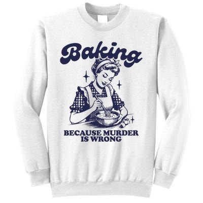 Baking Because Murder Is Wrong Sweatshirt