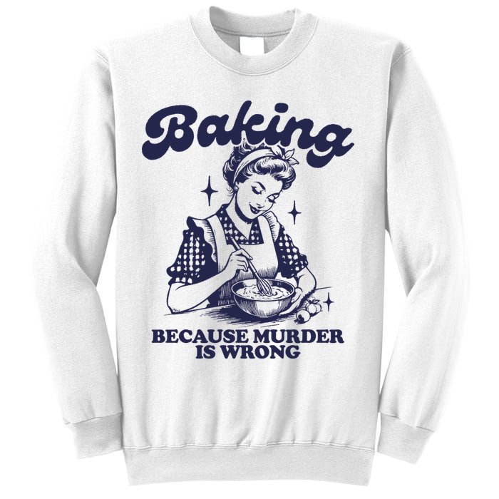 Baking Because Murder Is Wrong Sweatshirt