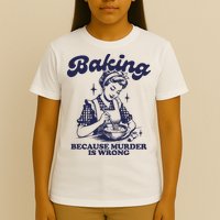Baking Because Murder Is Wrong T-Shirt