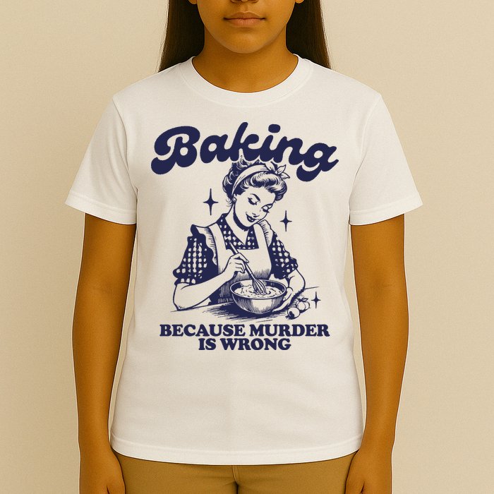 Baking Because Murder Is Wrong T-Shirt