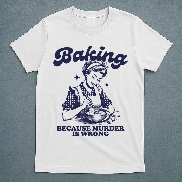 Baking Because Murder Is Wrong T-Shirt