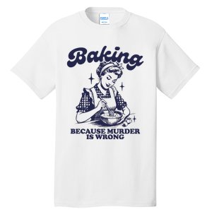 Baking Because Murder Is Wrong Tall T-Shirt