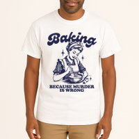 Baking Because Murder Is Wrong Tall T-Shirt