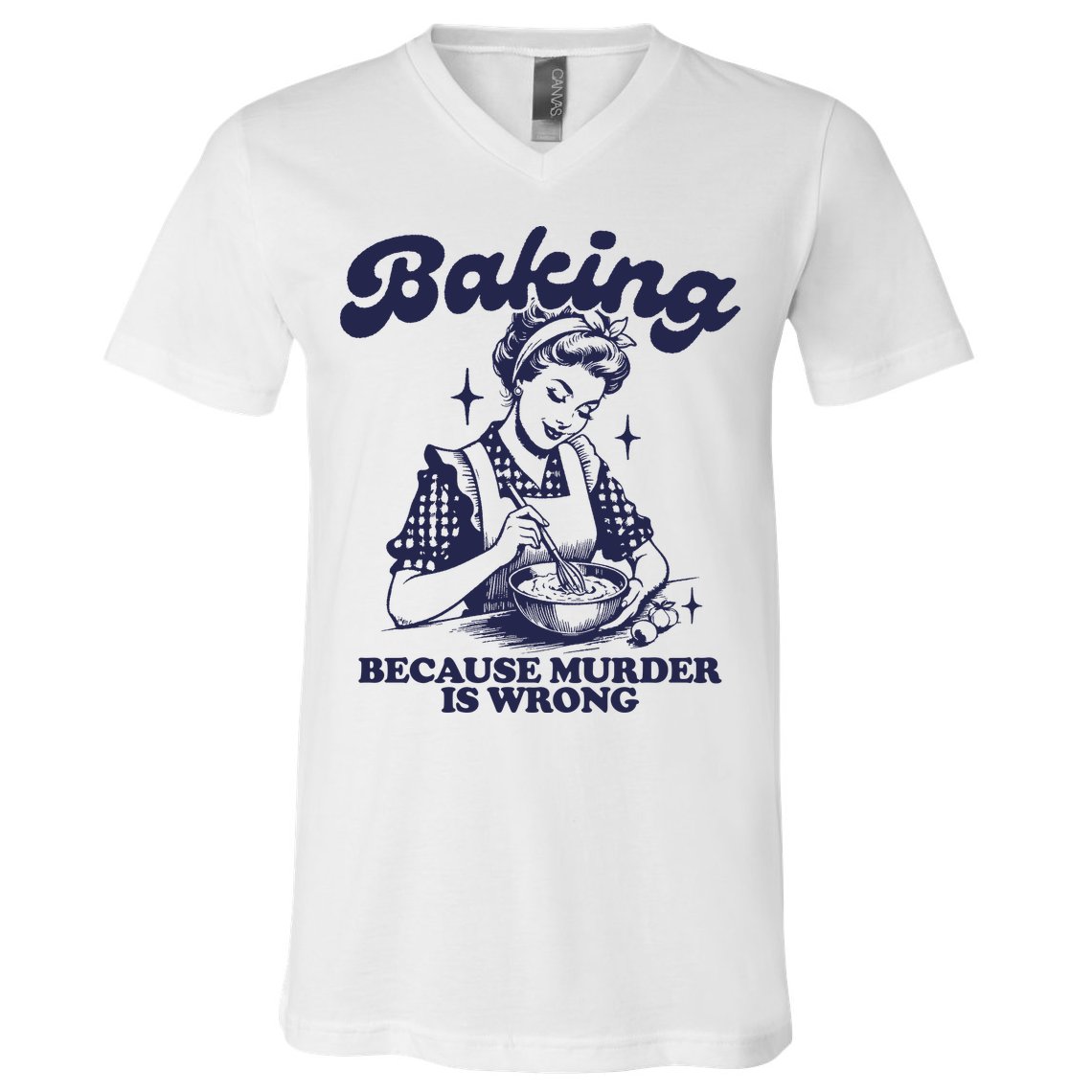Baking Because Murder Is Wrong V-Neck T-Shirt