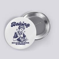 Baking Because Murder Is Wrong Button