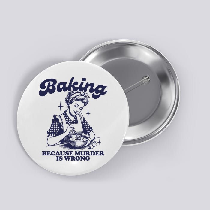 Baking Because Murder Is Wrong Button