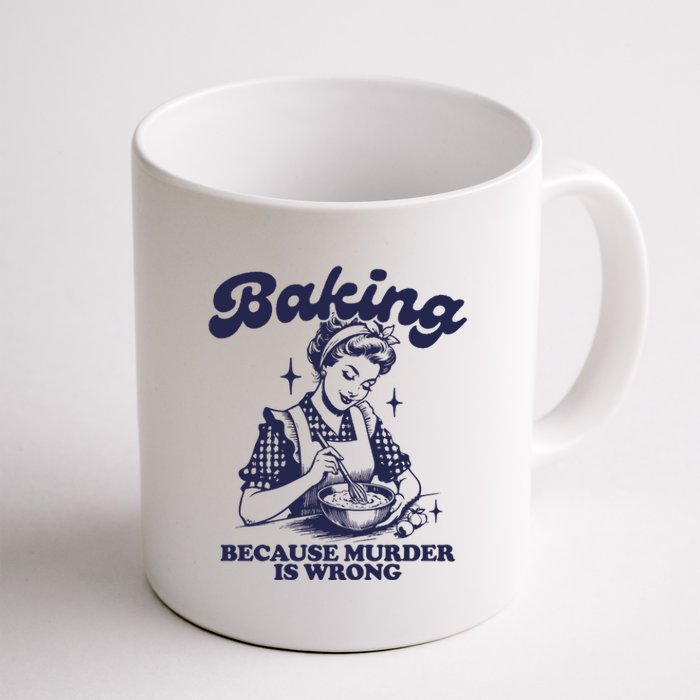 Baking Because Murder Is Wrong Coffee Mug