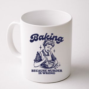 Baking Because Murder Is Wrong Coffee Mug