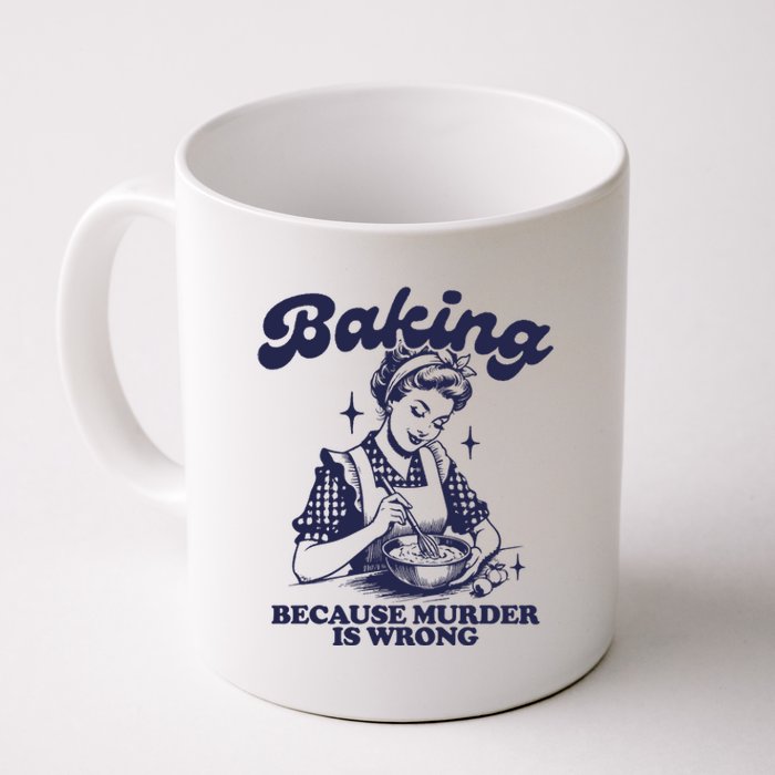 Baking Because Murder Is Wrong Coffee Mug