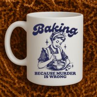 Baking Because Murder Is Wrong Mug
