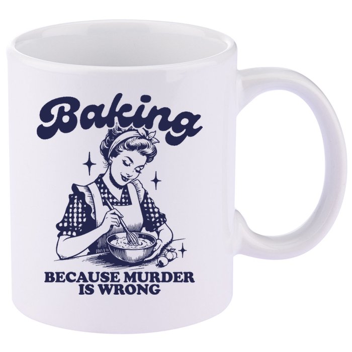 Baking Because Murder Is Wrong 11oz C Handle Ceramic Mug